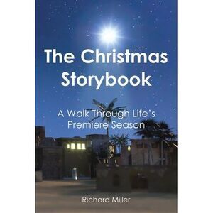 The Christmas Story Book: A Walk Through Life's Premiere Season -- Richard Mille